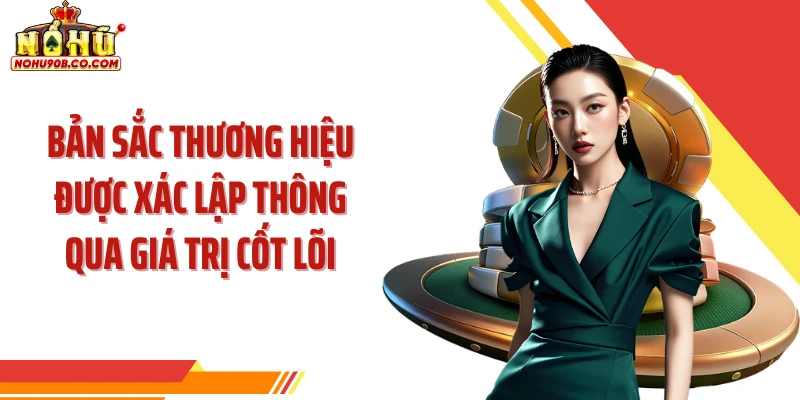 Bản sắc thương hiệu được xác lập thông qua giá trị cốt lõi