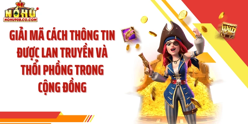 Giải mã cách thông tin được lan truyền và thổi phồng trong cộng đồng