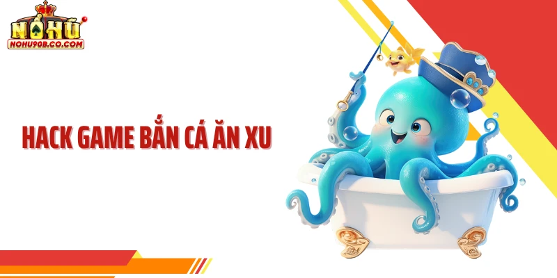 Hack Game Bắn Cá Ăn Xu - Sự Thật Phía Sau Những Lời Đồn