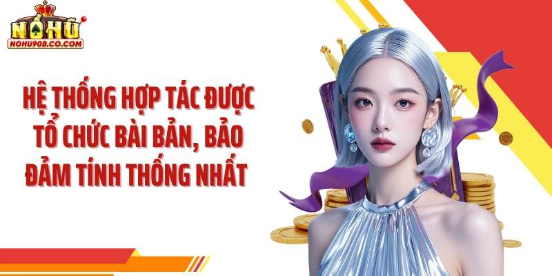 Hệ thống hợp tác được tổ chức bài bản, bảo đảm tính thống nhất 