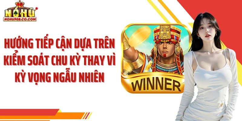 Hướng tiếp cận dựa trên kiểm soát chu kỳ thay vì kỳ vọng ngẫu nhiên