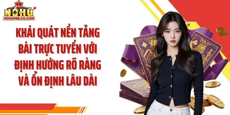 Khái quát nền tảng bài trực tuyến với định hướng rõ ràng và ổn định lâu dài