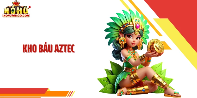 Kho Báu Aztec Trên Nohu90 Với Cấu Trúc Săn Thưởng Độc Đáo