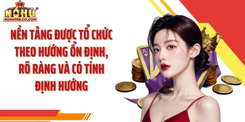 Nền tảng được tổ chức theo hướng ổn định, rõ ràng và có tính định hướng