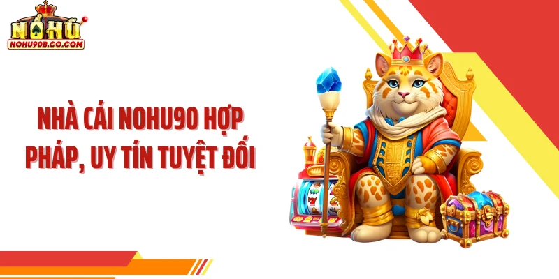 Nhà cái NOHU90 hợp pháp, uy tín tuyệt đối