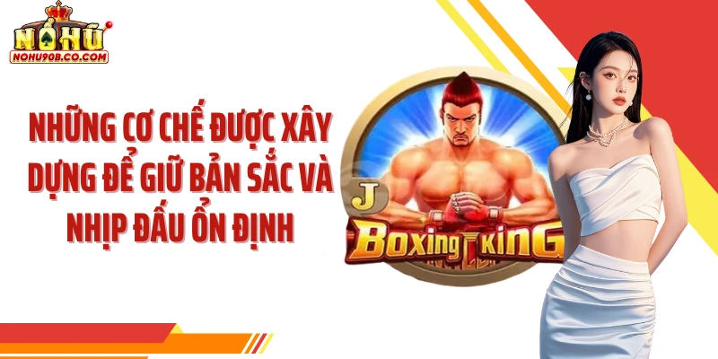 Những cơ chế được xây dựng để giữ bản sắc và nhịp đấu ổn định