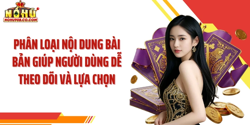 Phân loại nội dung bài bản giúp người dùng dễ theo dõi và lựa chọn