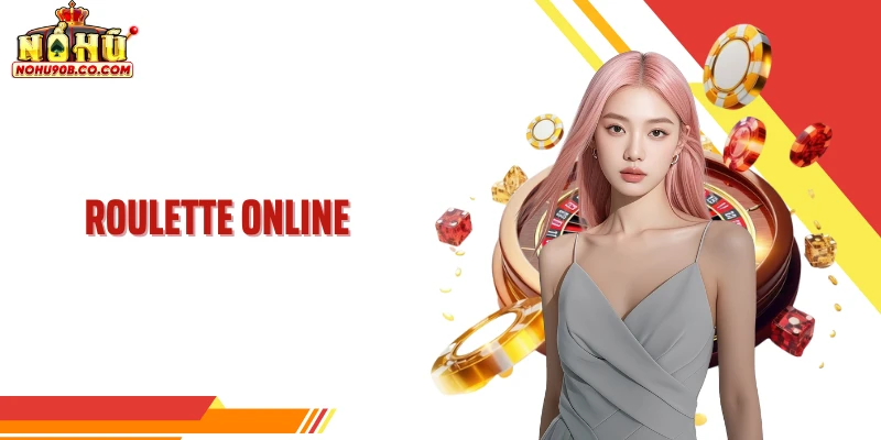 Roulette Online Và Cách Vận Hành Chuẩn Hóa Trên Nohu90