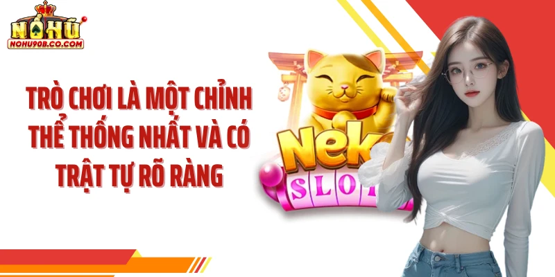 Trò chơi là một chỉnh thể thống nhất và có trật tự rõ ràng