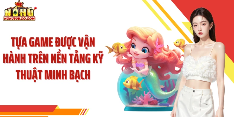 Tựa game được vận hành trên nền tảng kỹ thuật minh bạch